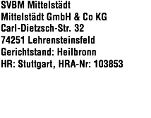 SVBM Mittelstädt Mittelstädt GmbH & Co KG Carl-Dietzsch-Str. 32 74251 Lehrensteinsfeld Gerichtstand: Heilbronn HR: Stuttgart, HRA-Nr: 103853 